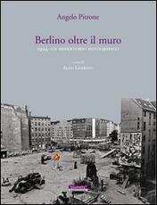 Libro Berlino oltre il muro 1994. Un repertorio fotografico Angelo Pitrone