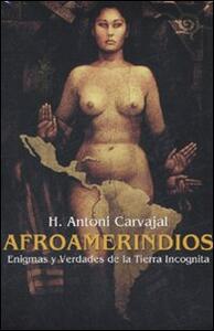 Libro Afroamerindios. Enigmas y Verdades de la Tierra Incognita. Con DVD. Con CD Audio. Ediz. italiana, spagnola e inglese H. Antoni Caravajal