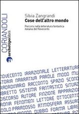 Libro Cose dell'altro mondo. Percorsi nella letteratura fantastica italiana del Novecento Silvia Zangrandi