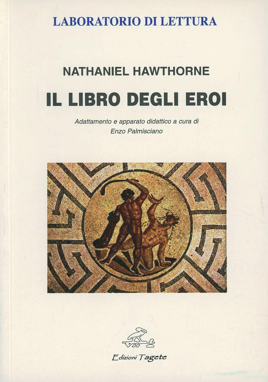 Il Libro Degli Eroi Nathaniel Hawthorne Libro Edizioni Tagete Laboratorio Di Lettura IBS