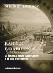 Babele e Babilonia. Il cinema muto americano e il suo spettatore.pdf