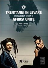 Libro Trent'anni in levare. Storia della storia di Africa Unite Bunna Madaski
