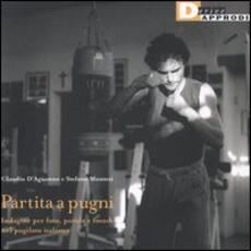 Libro Partita a pugni. Indagine per foto, parole e smash nel pugilato italiano Claudio D'Aguanno Stefano Montesi