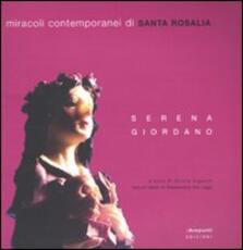 Libro Miracoli contemporanei di Santa Rosalia. Catalogo della mostra. Ediz. illustrata Serena Giordano