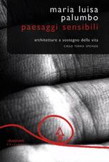 Libro Paesaggi sensibili. Architetture a sostegno della vita. Cielo, terra, sponde M. Luisa Palumbo