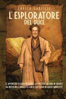 L esploratore del Duce. Le avventure di Giuseppe Tucci e la politica italiana in Oriente da Mussolini a Andreotti. Con il carteggio di Giulio Andreotti. Vol. 1.pdf