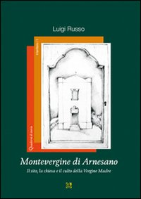 Image of Montevergine di Arnesano. Il sito, la chiesa e il culto della Vergine Madre