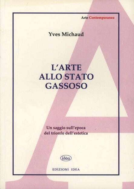 L Arte Allo Stato Gassoso Saggio Sul Trionfo Dell Estetica Yves Michaud Libro Idea Roma Arte Contemporanea Ibs