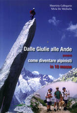 Libro Dalle Giulie alle Ande ovvero come diventare alpinisti in 10 mosse. Ediz. illustrata Maurizio Callegarin Silvia De Michelis