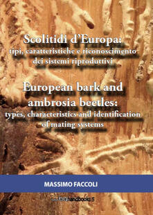 Scolitidi dEuropa: tipi, caratteristiche e riconoscimento dei sistemi riproduttivi-European bark and ambrosia beetles: types, characteristics and identification of mating systems. Ediz. bilingue.pdf