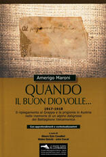 Libro Quando il buon Dio volle... 1917-1918. Il ripiegamento al Grappa e la prigionia in Austria nelle memorie di un alpino dalignese del Battaglione Valcamonica. Con approfondimenti e contestualizzazioni. Con materiale cartografico Amerigo Maroni