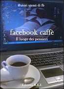 Libro Facebook caffè. Il luogo dove si ascoltano i pensieri
