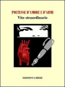 Poetesse damore e darmi. Vite straordinarie.pdf