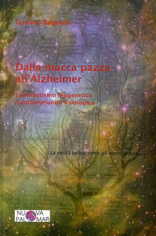 Dalla mucca pazza allAlzheimer. Cannibalismo filogenetico ed autoimmunità fisiologica.pdf