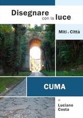Libro Disegnare con la luce. Miti e città. Cuma. Ediz. illustrata Luciano Costa