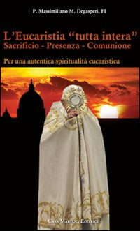 Image of L' eucaristia «tutta intera». Sacrificio. Presenza. Comunione