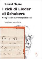 Libro I cicli di Lieder di Schubert. Con pensieri sull'interpretazione Gerald Moore