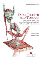 Libro Fate e folletti della Toscana. Creature magiche, mostri, orchi ed altri essere fantastici delle leggende, delle favole e delle tradizioni toscane Matteo C. Cresti