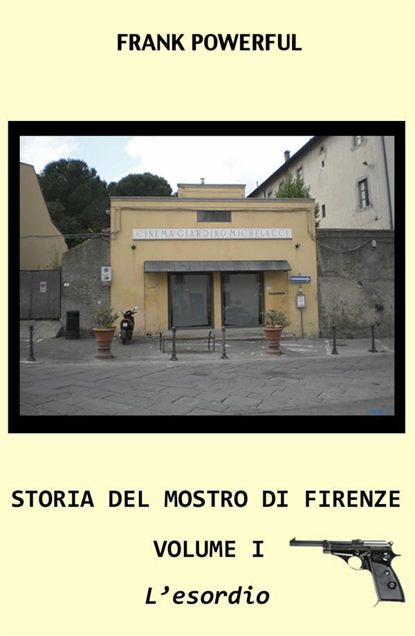 L' Storia del mostro di Firenze. Vol. 1 - Powerful, Frank 