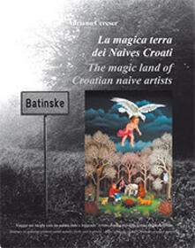 La magica terra dei Naives Croati. Viaggio nei luoghi reali tra natura, fede e leggende: ovvero il miracolo della pittura originale croata.pdf