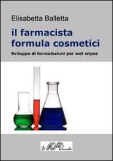 Il farmacista formula cosmetici. Sviluppo di formulazioni per wet wipes.pdf