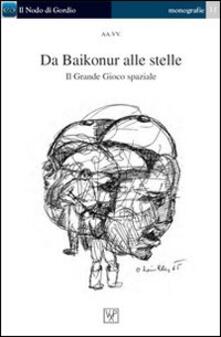 Da Baikonur alle stelle. Il grande gioco spaziale.pdf