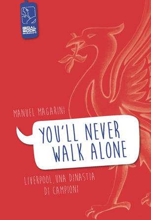 You Ll Never Walk Alone Liverpool Una Dinastia Di Campioni Manuel Magarini Libro Goalbook Edizioni Sport E Cultura Ibs