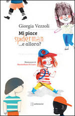 Libro Mi piace Spiderman... e allora? Giorgia Vezzoli Massimiliano Di Lauro