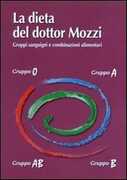 Libro La dieta del dottor Mozzi. Gruppi sanguigni e combinazioni alimentari Pietro Mozzi Martino Mozzi Leila Ziglio