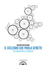 Libro Il ciclismo che parla veneto. Da Argentin a Zandegù Giacinto Bevilacqua