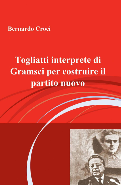 Image of Togliatti interprete di Gramsci per costruire il partito nuovo