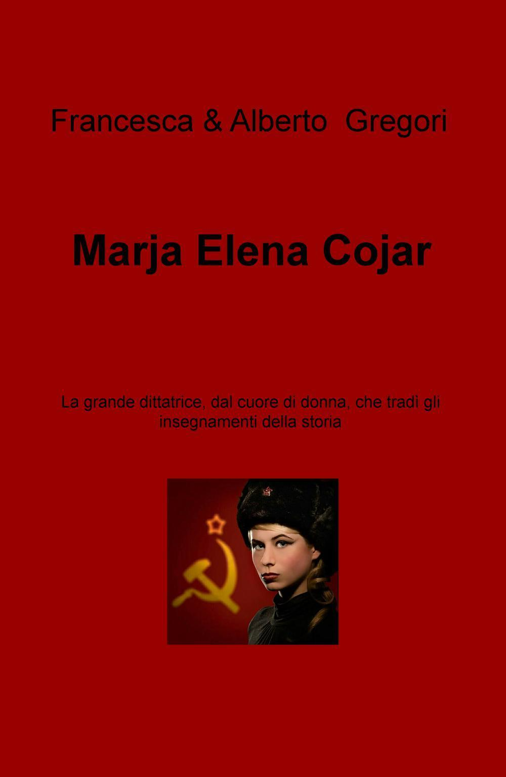 Image of Marja Elena Cojar. La grande dittatrice, dal cuore di donna, che tradì gli insegnamenti della storia
