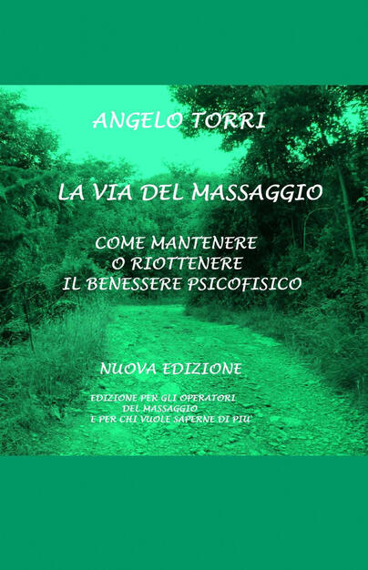 La Via Del Massaggio Come Mantenere O Riottenere Il Benessere Psicofisico Angelo Torri Libro Ilmiolibro Self Publishing La Community Di Ilmiolibro It Ibs