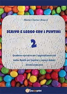 Scrivo e leggo con i puntini. Vol. 2: Quaderno operativo per lapprendimento del codice Braille per bambini e ragazzi vedenti. Livello avanzato..pdf