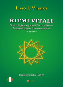Ritmi vitali. Bioritmologia integrata del terzo millennio. Trattato didattico-critico-comparativo.pdf