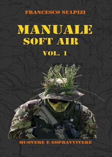 Manuale soft air. Vol. 1: Muovere e sopravvivere..pdf