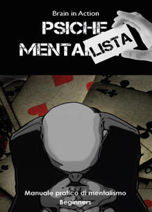 Psiche mentalista. Manuale pratico di mentalismo. Vol. 1: Beginners..pdf