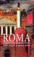  Roma. Guida all'architettura. Dalle origini ai giorni nostri