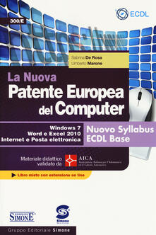 La nuova patente europea del computer. Nuovo Syllabus ECDL base. Windows 7, Word e Excel 2010. Materiale didattico validato da AICA. Con espansione online.pdf