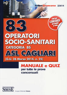 83 operatori socio-sanitari. Categoria BS. ASL Cagliari. Manuale e quiz per tutte le prove concorsuali.pdf
