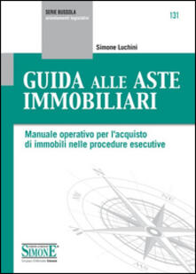 Guida alle aste immobiliari. Manuale operativo per lacquisto di immobili nelle procedure esecutive.pdf