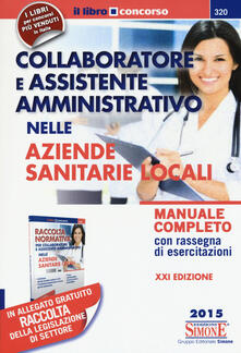 Collaboratore e assistente amministrativo nelle Aziende Sanitarie Locali-Raccolta normativa collaboratore e assistente amministrativo nelle Aziende Sanitarie Locali.pdf