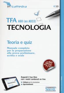 TFA A60 (ex A033). Tecnologia. Teoria e quiz. Manuale completo per la preparazione alla prova preliminare, scritta e orale. Con software di simulazione.pdf