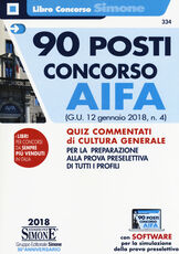 Libro 90 posti concorso AIFA. (G.U. 12 gennaio 2018, n. 4). Quiz commentati di cultura generale per la preparazione alla prova preselettiva di tutti i profili. Con software di simulazione