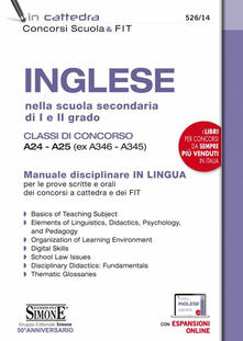 Inglese nella scuola secondaria di I e II grado. Classi di concorso A24-A25 (ex A346-A345). Manuale disciplinare in lingua per le prove scritte e orali dei concorsi a cattedra e dei FIT. Con espansione online.pdf