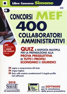 Concorso MEF. 400 collaboratori amministrativi. Quiz a risposta multipla per la preparazione alla prova preselettiva di tutti i profili economici e giuridici. Con software di simulazione.pdf