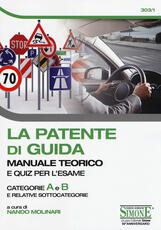 Libro La patente di guida. Manuale teorico e quiz per l'esame. Categorie A e B e relative sottocategorie