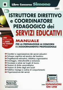 Istruttore direttivo e coordinatore pedagogico dei servizi educativi. Manuale per la preparazione ai concorsi e laggiornamento professionale. Con Contenuto digitale per accesso on line.pdf