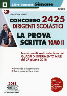 Concorso 2425 dirigenti scolastici. La prova scritta. Vol. 2: Nuovi quesiti svolti sulla base dei Quadri di riferimento MIUR del 27 giugno 2018..pdf