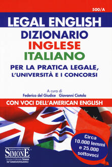 Legal english. Dizionario inglese-italiano per la pratica legale, lUniversità e i concorsi. Con voci dellamerican english.pdf